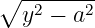 ∘ -------
  y2 − a2