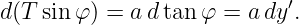                             ′
d(T sinφ ) = ad tanφ  = ady .
