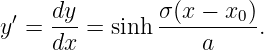  ′   dy-       σ(x-−-x0-)
y =  dx =  sinh     a     .
