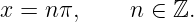 x =  nπ,     n ∈ ℤ.
