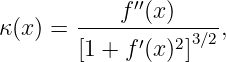              ′′
κ(x) = ----f--(x-)----,
       [1 + f′(x )2]3∕2
