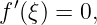  ′
f (ξ) = 0,
