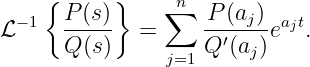     {      }    n
 − 1  P-(s)-    ∑   -P(aj)- ajt
ℒ     Q (s )  =     Q ′(aj) e  .
                j=1
