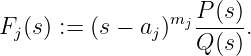                  mjP-(s)
Fj (s) := (s − aj) Q (s).
