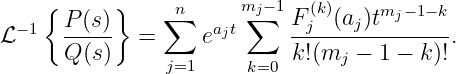     {      }    n      mj−1  (k)    mj− 1− k
 − 1  P-(s-)    ∑    ajt∑    Fj--(aj)t--------
ℒ     Q (s )  =     e        k!(mj  − 1 − k)!.
                j=1     k=0
