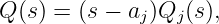 Q (s) = (s − aj)Qj (s),
