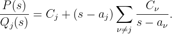 -P-(s-)                ∑   --Cν---
Qj (s) = Cj + (s − aj)    s − aν.
                      ν⁄=j
