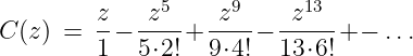          z-  z5--  -z9-  -z13-
C (z) =  1−  5⋅2!+ 9⋅4!− 13⋅6!+ − ...
