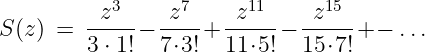            3      7     11     15
S (z) =  -z--−  z---+ -z---− -z---+ − ...
         3 ⋅ 1! 7⋅3!  11⋅5!  15 ⋅7!
