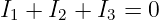 I1 + I2 + I3 = 0
