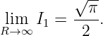           √--
           π
lRim→∞ I1 =  ---.
           2
