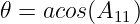 𝜃 = acos(A11)
