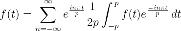          ∞          ∫ p
f(t) =  ∑   e inπpt1--    f(t)e −inpπtdt
                 2p  −p
       n=−∞
