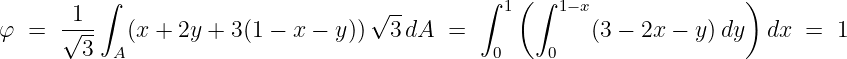        1  ∫                        √ --       ∫ 1 (∫ 1− x              )
φ  =  √---  (x + 2y + 3(1 − x − y))  3 dA  =             (3 − 2x −  y)dy  dx  =  1
        3  A                                   0    0
