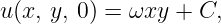 u(x, y, 0) = ωxy + C,
