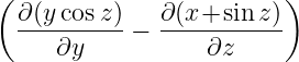 (                        )
  ∂(ycos-z)−  ∂(x+sin-z-)
     ∂y           ∂z