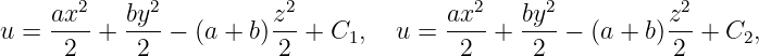      ax2   by2          z2             ax2    by2          z2
u =  -2--+ -2--− (a + b)-2-+ C1,   u = --2- + -2--− (a + b)2--+ C2,
