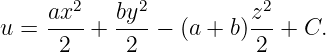     ax2    by2          z2
u = ---- + ----− (a + b)---+ C.
      2     2           2
