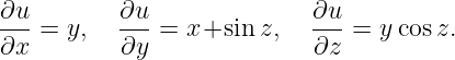 ∂u        ∂u               ∂u
---=  y,  --- = x+sin  z,  --- = ycos z.
∂x        ∂y               ∂z
