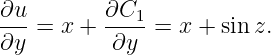 ∂u-       ∂C1-
∂y =  x + ∂y  =  x + sin z.
