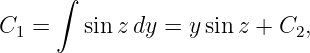      ∫

C1 =    sin z dy = ysin z + C2,
