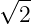 √ --
  2