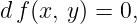 d f(x, y ) = 0,
