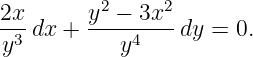          2     2
2x-dx + y--−-3x--dy = 0.
y3         y4
