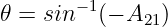         −1
𝜃 =  sin   (− A21)
