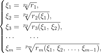 (
| ξ  =  p√1r--,
||||  1    p∘ -1----
|{ ξ2 =  ∘2r2(ξ1),--
  ξ3 =  p3r3(ξ1, ξ2),
|||
||| ⋅⋅⋅    ∘⋅⋅⋅-------------------
( ξm =  pm  rm(ξ1, ξ2, ..., ξm− 1),