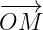 −−→
OM
