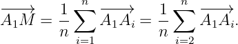           ∑n            ∑n
−A−−→M  = 1-    −A−−A→ =  1-    −−A −→A  .
  1     n       1 i   n      1  i
           i=1           i=2
