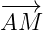 −−→
AM