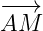 −−→
AM