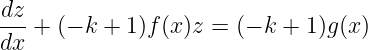 dz
---+ (− k + 1)f(x )z =  (− k + 1)g(x )
dx
