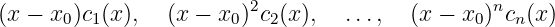                         2                      n
(x − x0)c1(x),  (x − x0) c2(x),  ...,  (x − x0) cn(x)
