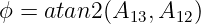 ϕ = atan2 (A13,A12)
