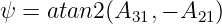 ψ = atan2 (A31,− A21)
