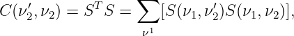     ′        T     ∑          ′
C (ν2,ν2) = S  S =    [S (ν1,ν 2)S (ν1,ν2)],
                    ν1

