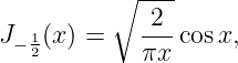           ∘ ----
             2
J− 12(x) =    ---cosx,
             πx
