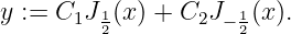 y :=  C1J 1(x) + C2J − 1(x).
         2           2
