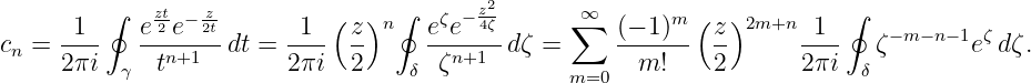          ∮   zt2 − z2t-         (  )n∮   ζ − z42ζ     ∑∞       m (  )2m+n     ∮
cn = -1--   e--e--- dt = -1-- z-     e-e----dζ =     (−-1)--  z-     -1--   ζ−m− n−1eζ dζ.
     2 πi  γ  tn+1        2πi  2    δ  ζn+1       m=0   m!     2      2πi  δ
