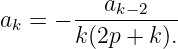 ak = − ---ak−2---
       k(2p + k ).
