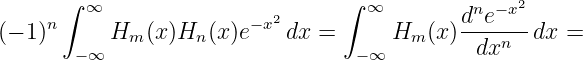       ∫ ∞                        ∫ ∞         n −x2
    n                   −x2                 d-e----
(− 1)   −∞ Hm  (x)Hn (x)e   dx =   −∞ Hm  (x ) dxn   dx =
