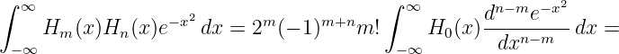 ∫ ∞                                      ∫ ∞        n− m −x2
    Hm  (x)Hn (x )e−x2 dx = 2m(− 1)m+nm!      H0 (x)d----e----dx =
 −∞                                       −∞         dxn−m
