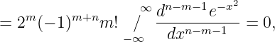                                2
    m     m+n      ∞ dn−-m−1e−x--
= 2  (− 1)   m!  −/∞    dxn−m −1  = 0,
