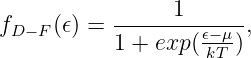                 1
fD−F (𝜖) = ---------𝜖−μ-,
          1 + exp (kT )
