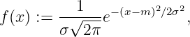            1          2  2
f (x) := -√----e−(x−m) ∕2σ ,
         σ  2π
