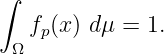 ∫
   f (x ) dμ = 1.
 Ω  p
