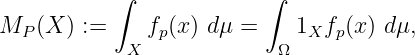            ∫             ∫
MP (X ) :=     fp(x) dμ =    1X fp(x) d μ,
            X             Ω
